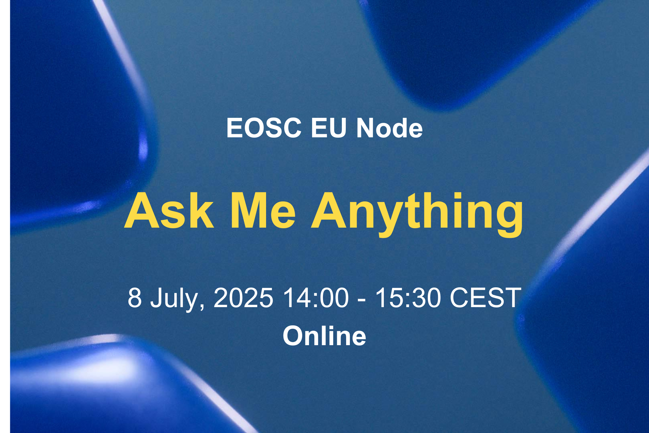 EOSC EU Node. Ask Me Anything. 8 July, 2025 14:00 - 15:30 CEST. Online